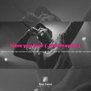 Have you Ever ( Just Pray Up ) 🙏 