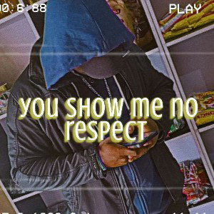 you show me no respect _1