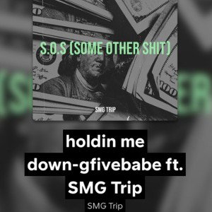 Holdin me down- SMG Trip(1:01)