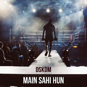 Mai sahi hun - dskdm 