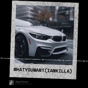 what you want (IAMKILLA)