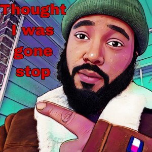 Thought I was gone stop freestyle