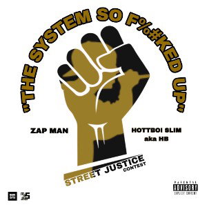 THE SYSTEM SO F%?KED UP - ZAP MAN aka GOLDMOUTH X HOTTBOI SLIM