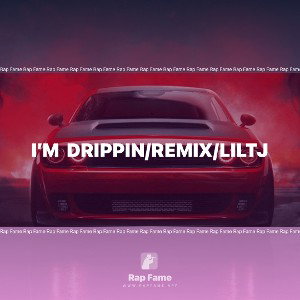 I’m  drippin/remix/LilTJ