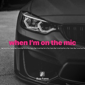 when I’m on the mic 