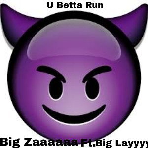 U Betta run Ft Big layyy