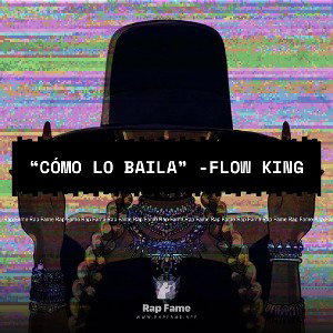 “Cómo lo baila” -Flow King 