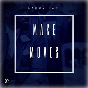 Kaddy Kay - Make Moves