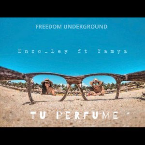 Tu perfume Enzo_Ley ft Yamya  FREEDOM UNDERGROUND