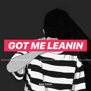 Got Me Leanin 