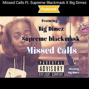 Missed Calls Ft. Supreme Blackmask X Big Dimez