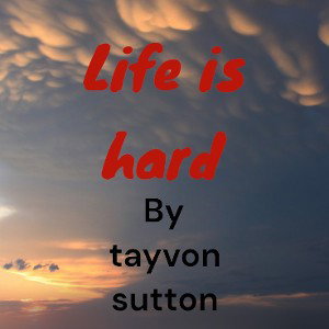 life is hard