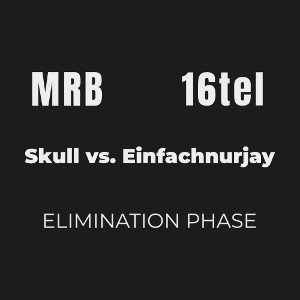 Skull vs. Einfachnurjay 16tel
