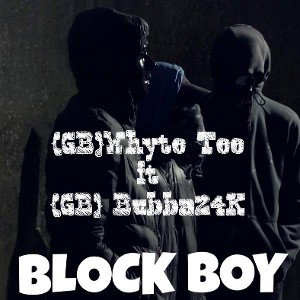 {GB}Whyte Tee ft {GB} Bubba24K -BLOCK BOY 