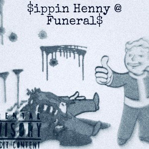 $ippin Henny @ Funeral$ (PROD. 8MVLES