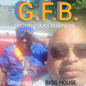 UPrightRODDI - UPrightRODDI - G.F.B. _"GROWN.FOLKS.BUSINESS". (feat. BIGG HOUSE )