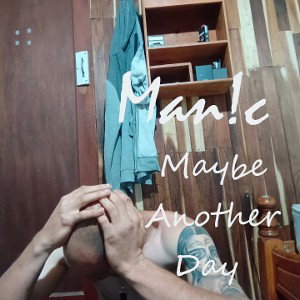 Maybe Another Day - Man!c