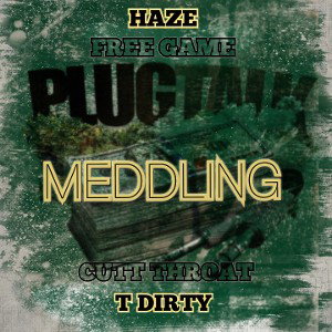 MEDDLING Ft. CUTT THROAT T DIRTY