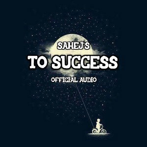 TO SUCCESS | SAHEJ | OFFICIAL AUDIO |
