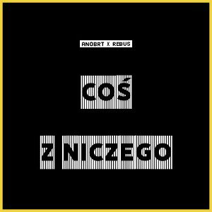 anoBRT x Rebus - Coś z niczego