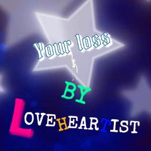 Loveheartist-Your loss