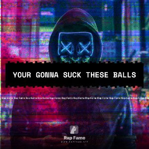 YOUR GONNA SUCK THESE BALLS 