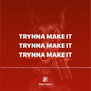Trynna make it