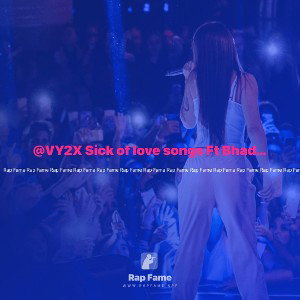 @VY2X Sick of love songs Ft BhaddBharbiee