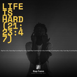 Life is Hard (21:23:47)