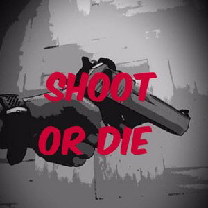 SHOOT OR DIE  