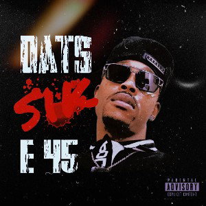 E45 - Dats Sik 
