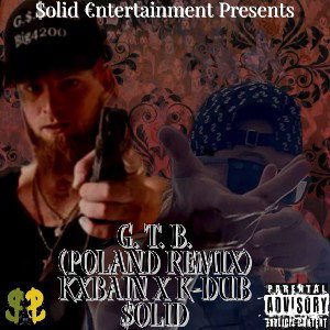G. T. B. KxBain x K-Dub $olid