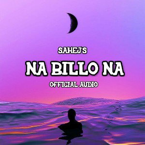NA BILLO NA | SAHEJ | OFFICIAL SONG | SAHEJ PRODUCTIONS | SAHEJ RECORDS |