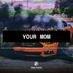 your mom 