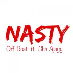 Nasty (Off- Beat Ft. Bhe Ajayy)