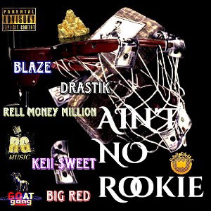 Aint no Rookie - Ft Rell Money Million Ft Drastik Ft Keii Sweet & Big Red