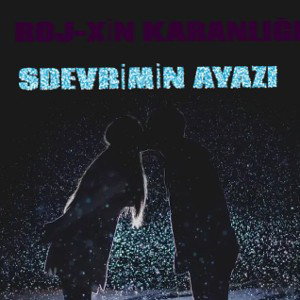 ROJ-XİN KARANLIĞI SDEVRİMİN AYAZI(ÖN GÖSTERİM)