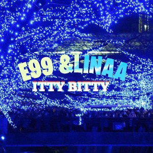 E99 - ITTY BITTY (feat. Linaa)