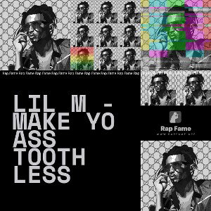 LIL M - make yo ass tooth less
