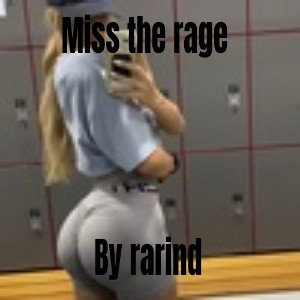 Miss the rage 