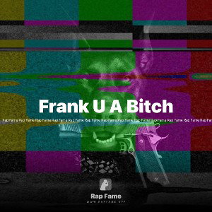 Frank U A Bitch
