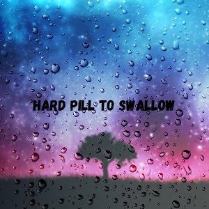 Hard Pill To Swallow 