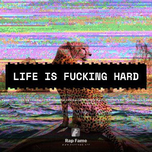 life is fucking hard