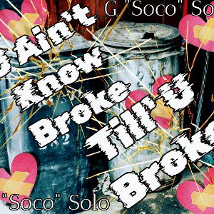 Soco G Solo - 09. Broke Till You Broke