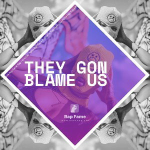 They Gon Blame Us  