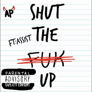 SHUT THE F UP (FT: ASSIST)