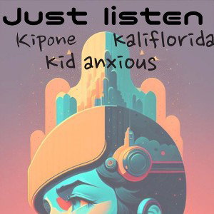 kali florida - kipone-just listen feat. kid anxious and kali 2023