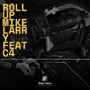 roll up mike larry  feat c4