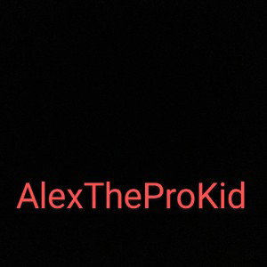 AlexTheProKid Saying AlexTheProKid