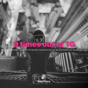 9 times out of 10
